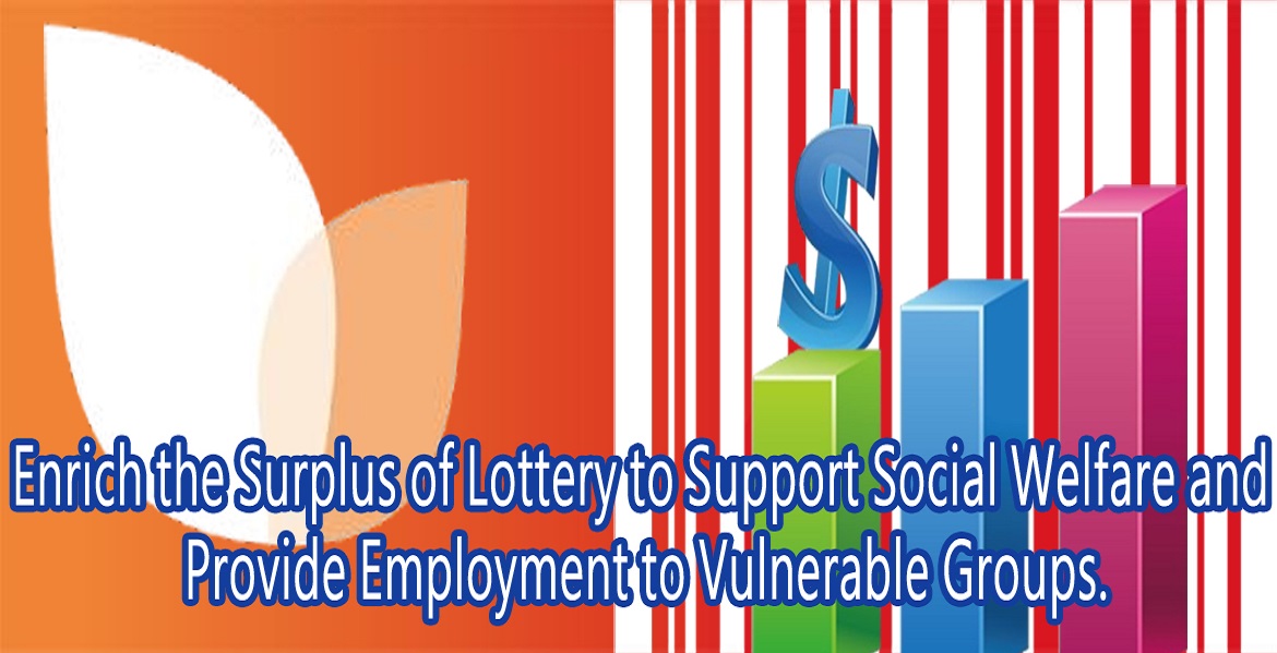 Enrich the Suplus of Lottery to Support Social Welfare and Provide Employment to Vulnerable Groups