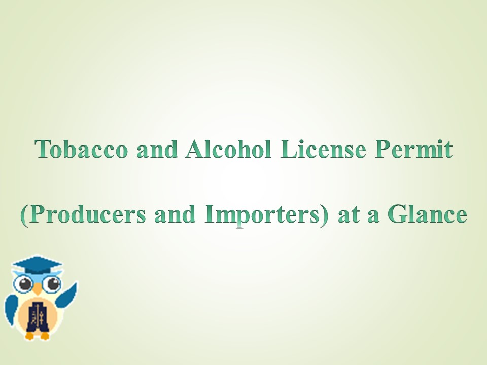 Tobacco and Alcohol License (Producers and Importers) at a Glance